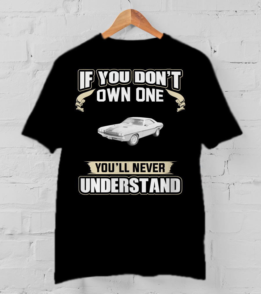 1970 Dodge Challenger 383 If You Don't Own One You'll Never Understand T-Shirt