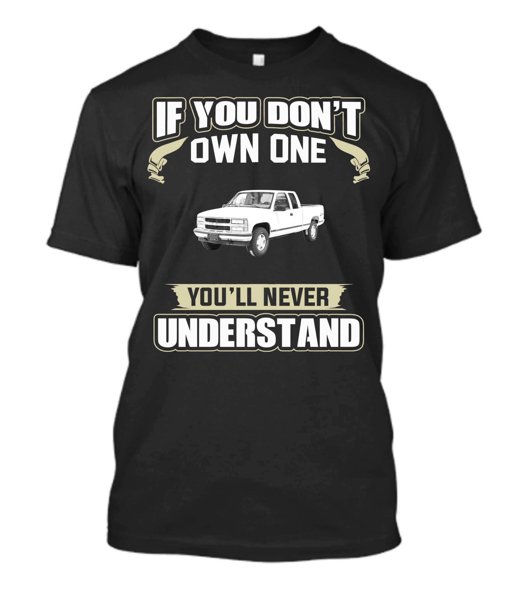 If You Don't Own One You'll Never Understand 98 Chevy K1500 T-Shirt