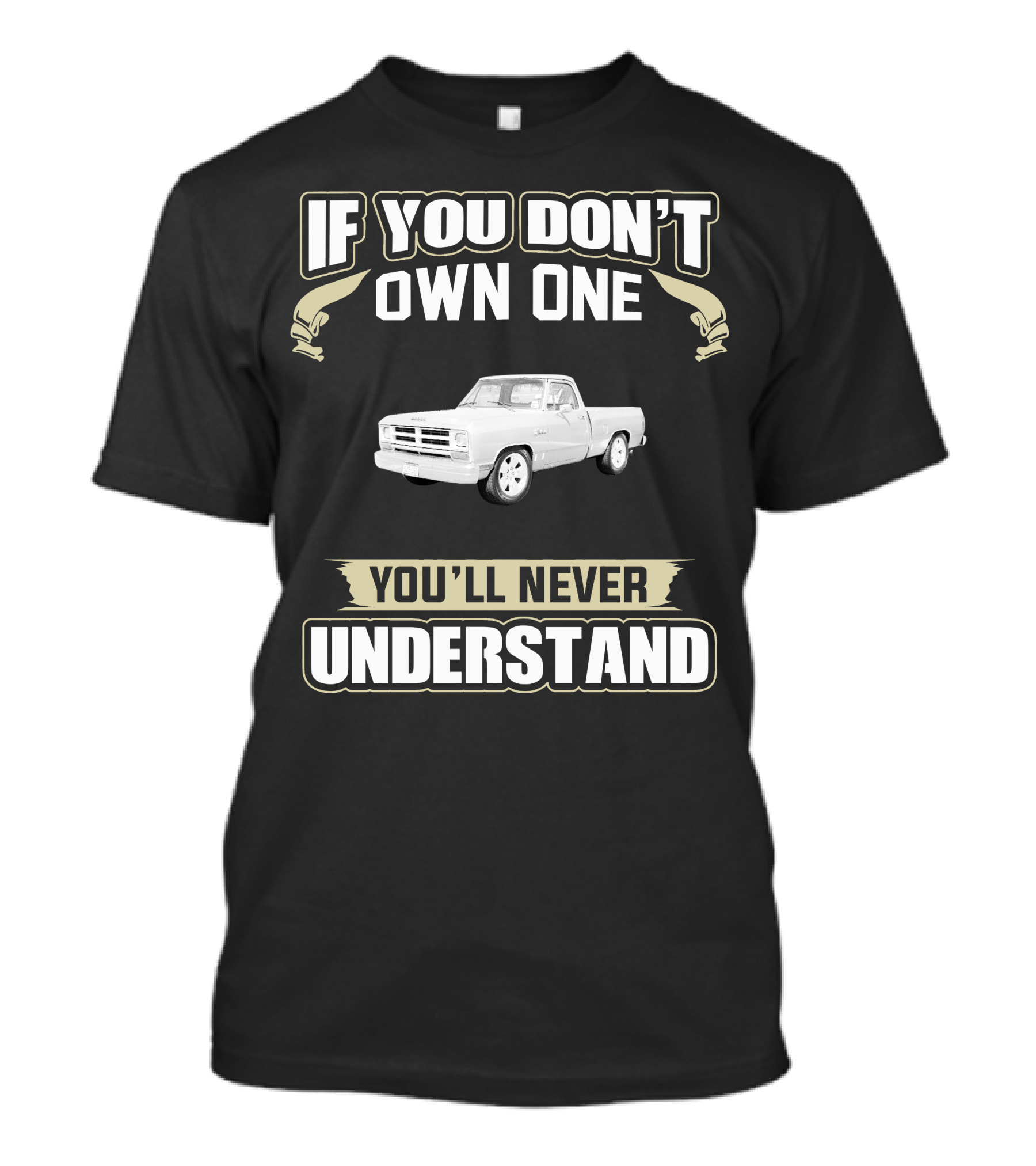 If You Don't Own One 1986 Dodge D150 You'll Never Understand T-Shirt