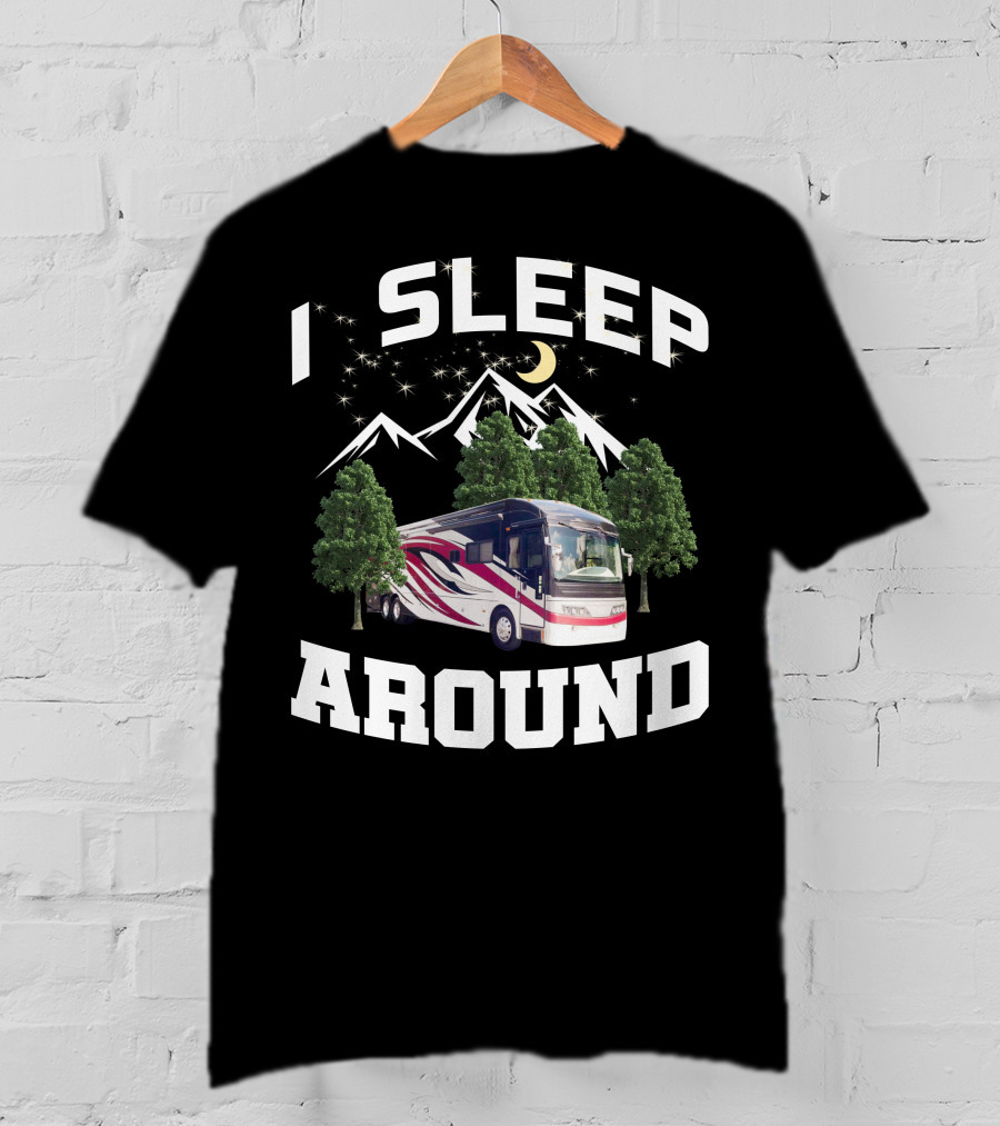 I SLEEP AROUND 2008 American Eagle 42r Mountain RV Adventure Camping T-Shirt