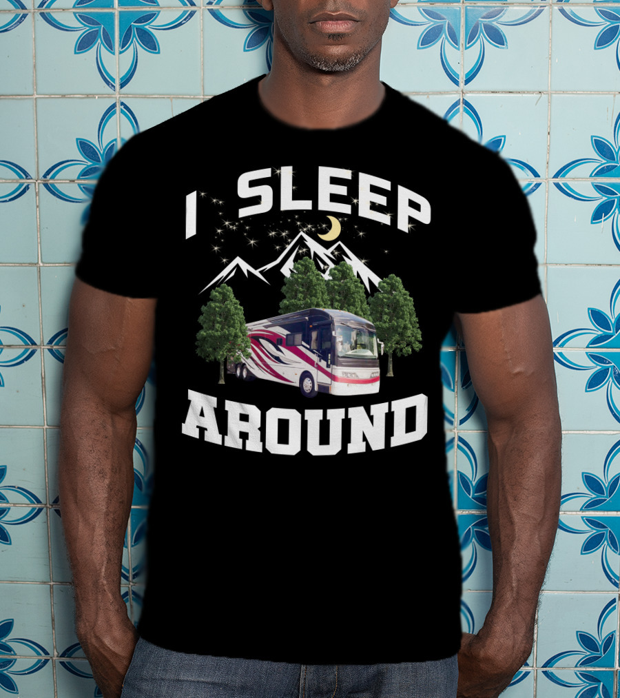 I SLEEP AROUND 2008 American Eagle 42r Mountain RV Adventure Camping T-Shirt