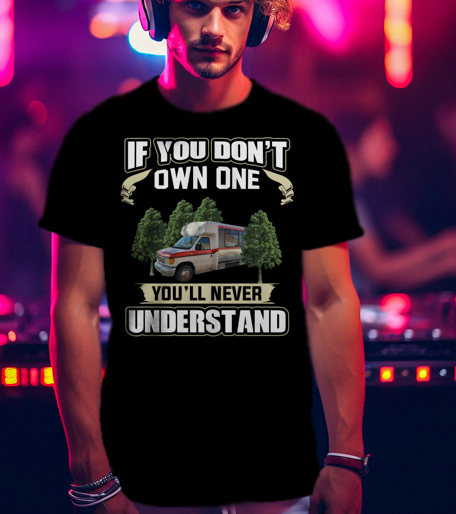 If You Don't Own One You'll Never Understand Shuttle Bus Conversions T-Shirt