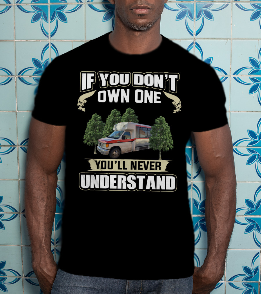 If You Don't Own One You'll Never Understand Shuttle Bus Conversions T-Shirt