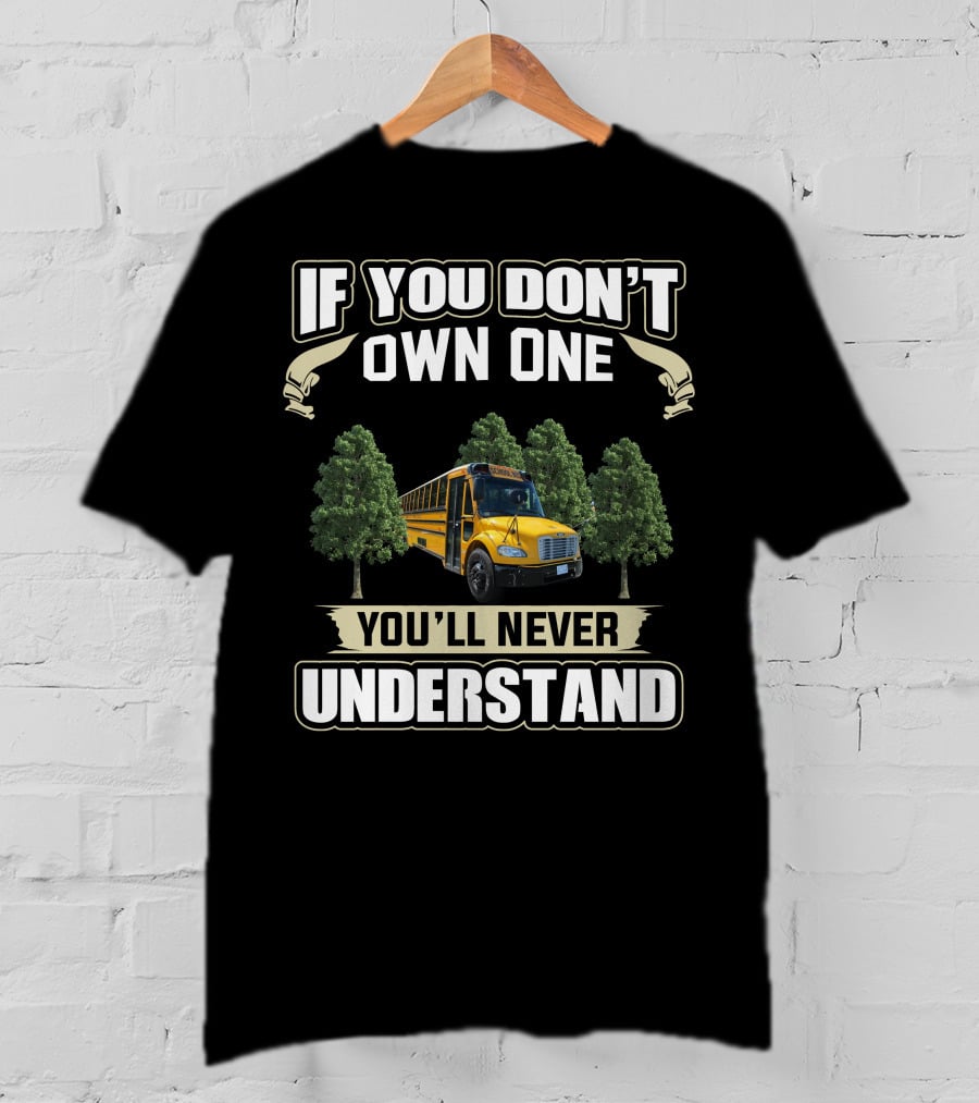 If You Don't Own One You'll Never Understand School Buses T-Shirt