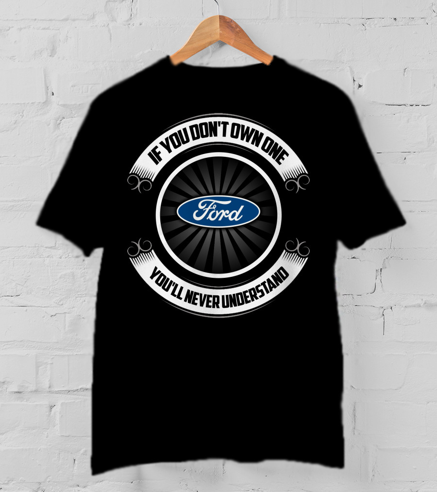 Ford Truck If You Don't Own One You'll Never Understand T-Shirt