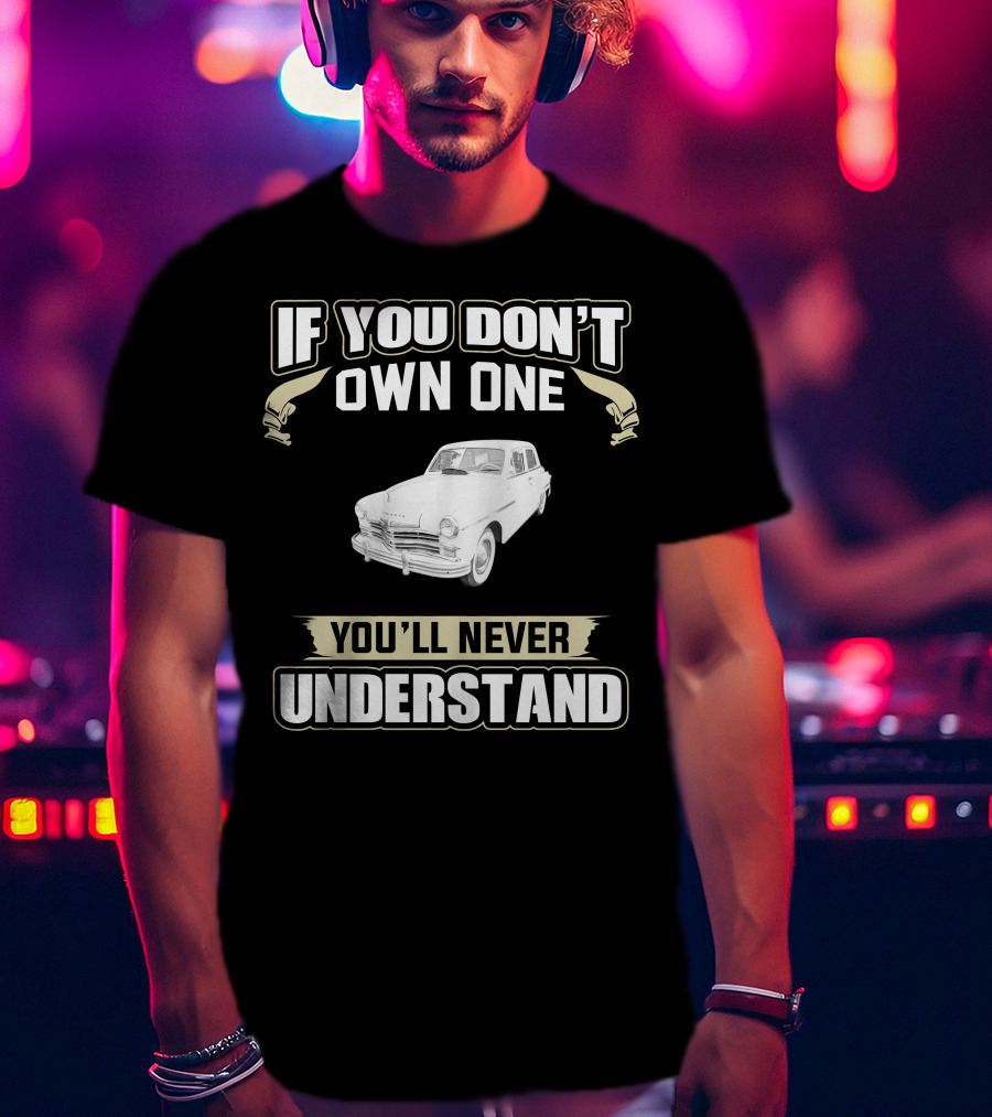 If You Don't Own One 1949 Plymouth You'll Never Understand T-Shirt