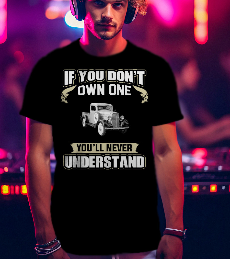 If You Don't Own One 1936 Chevrolet You'll Never Understand T-Shirt