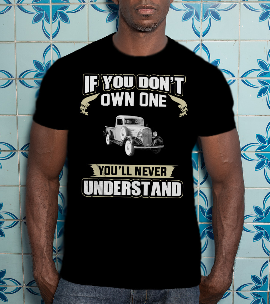 If You Don't Own One 1936 Chevrolet You'll Never Understand T-Shirt