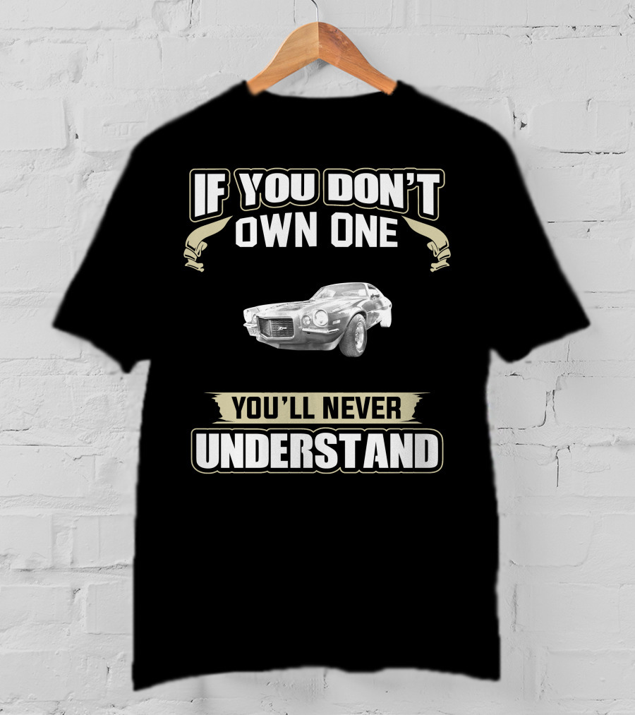 If You Don't Own One 1970 Camaro Z You'll Never Understand T-Shirt