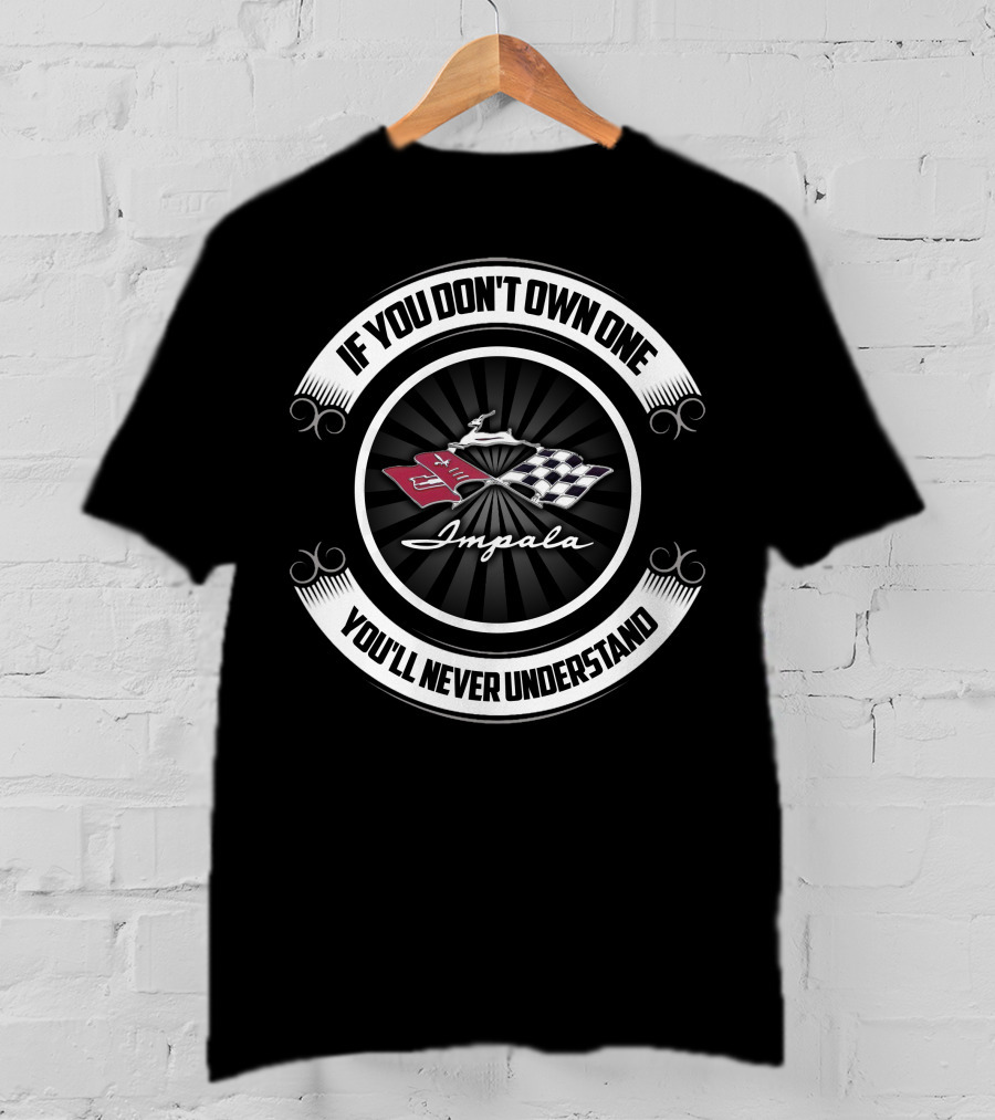 If You Don't Own One You'll Never Understand Impala T-Shirt