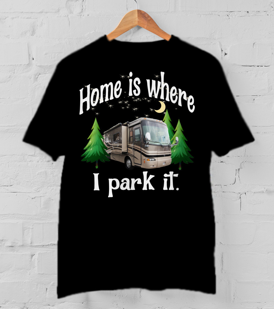 Home Is Where I Park It RV Holiday Rambler Endeavor Lunar Pines T-Shirt