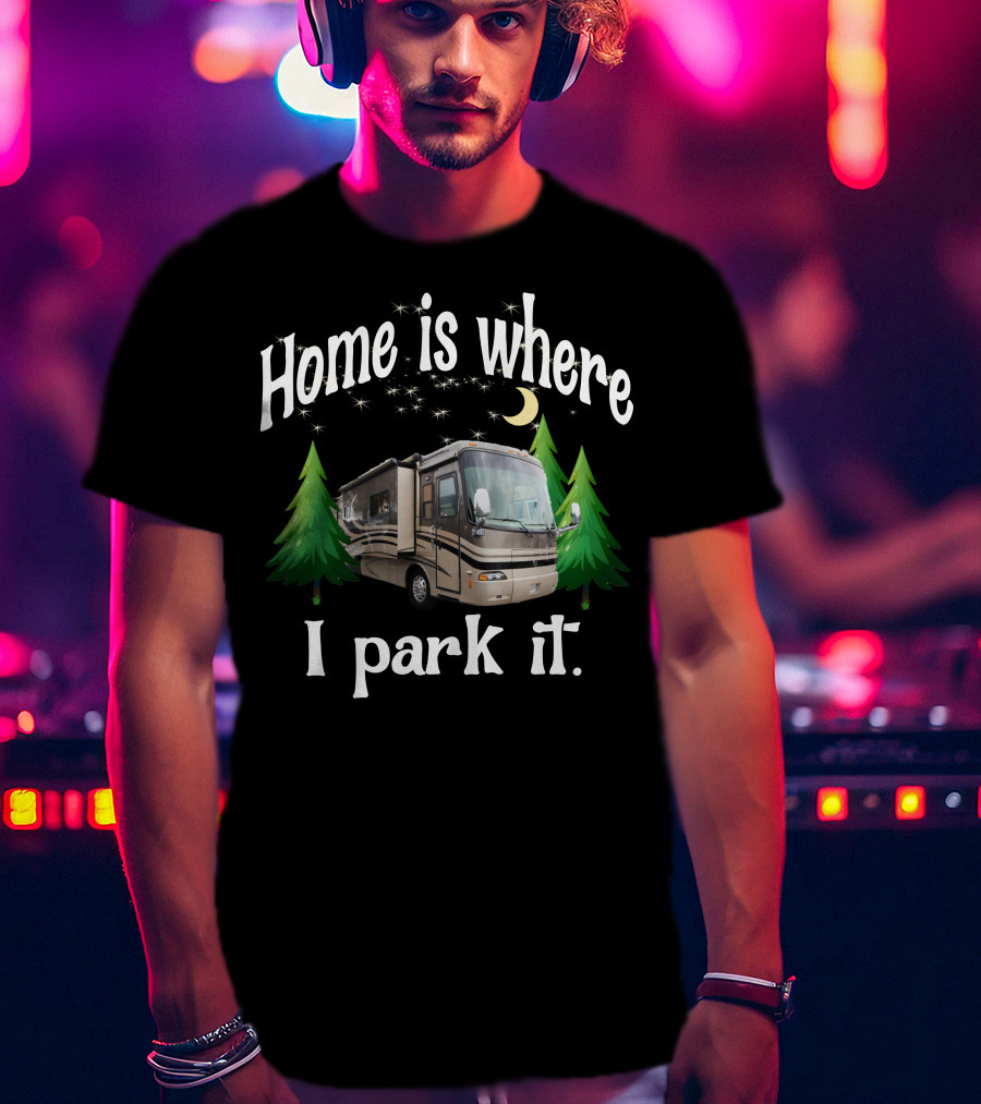 Home Is Where I Park It RV Holiday Rambler Endeavor Lunar Pines T-Shirt
