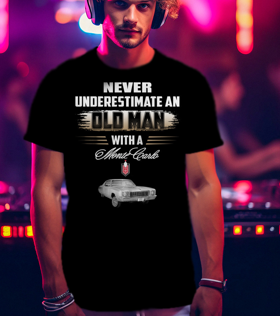 NEVER UNDERESTIMATE AN OLD MAN WITH A MONTE CARLO 1972 T-Shirt