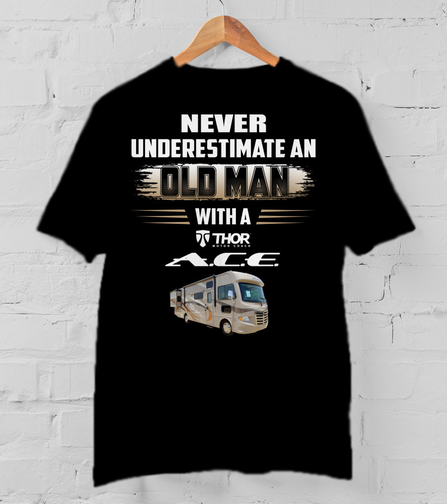 Never Underestimate An Old Man With A Thor Motor Coach A.c.e T-Shirt