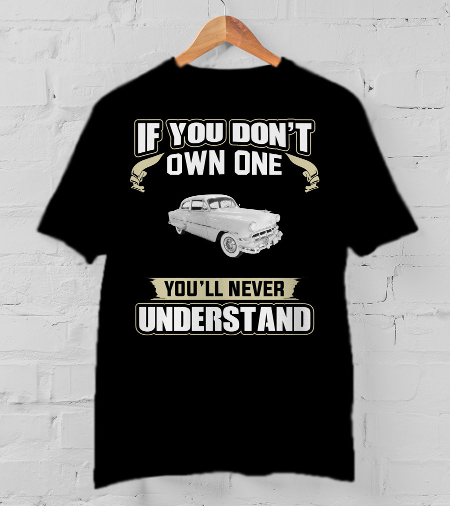 1954 Chevrolet 210 Deluxe If You Don't Own One You'll Never Understand T-Shirt