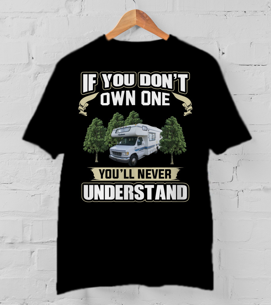 If You Don't Own One You'll Never Understand Toyota Itasca RV Camper Forest Scene T-Shirt