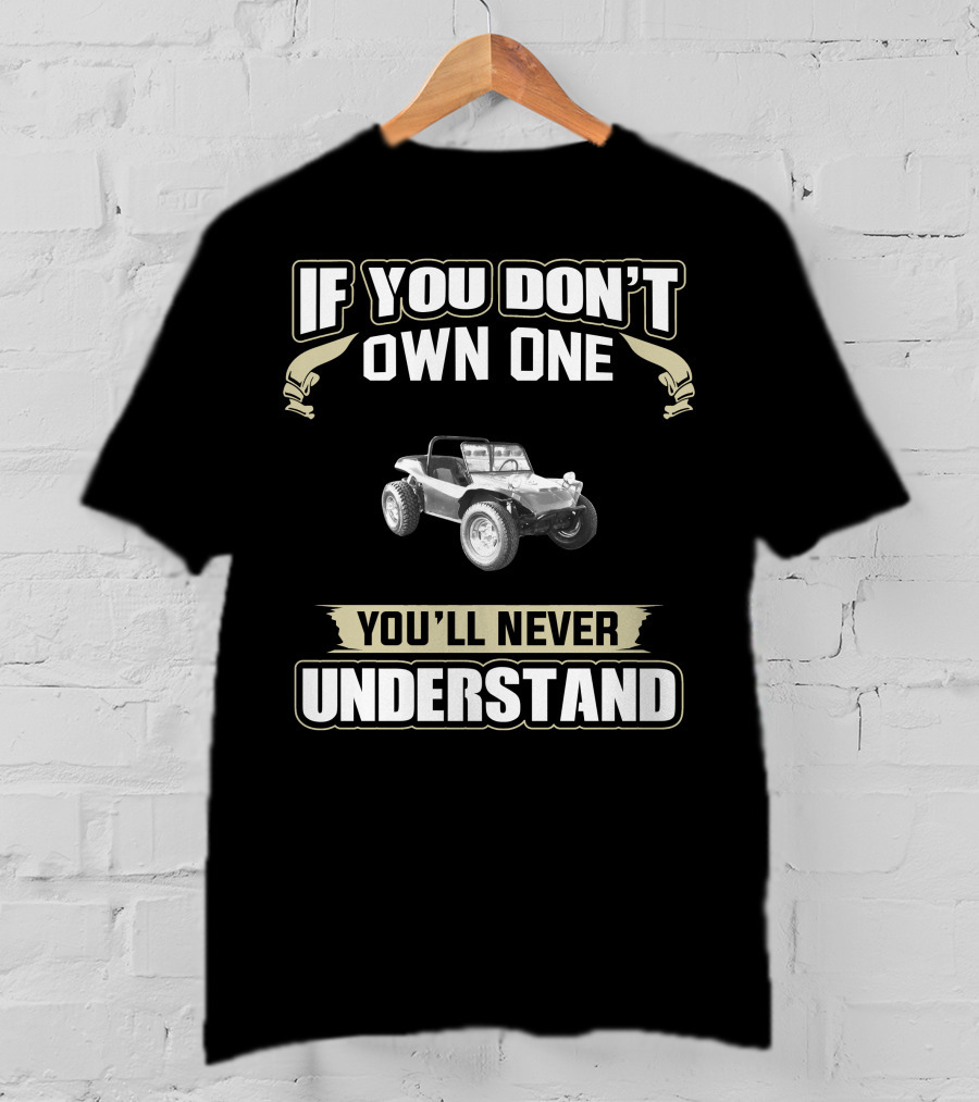 1969 Dune Buggy If You Don't Own One You'll Never Understand T-Shirt