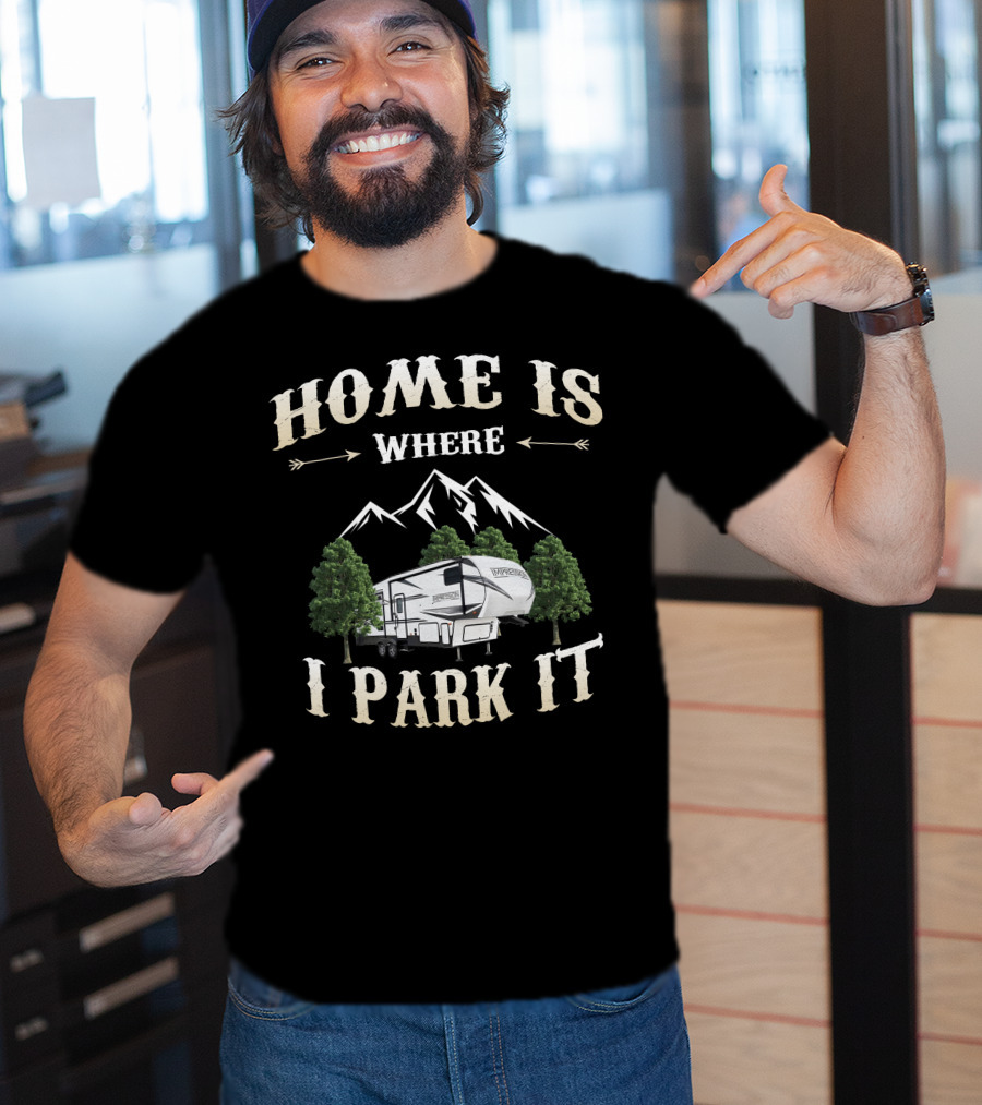 Home Is Where I Park It Forest River Impression RV Mountains Trees T-Shirt