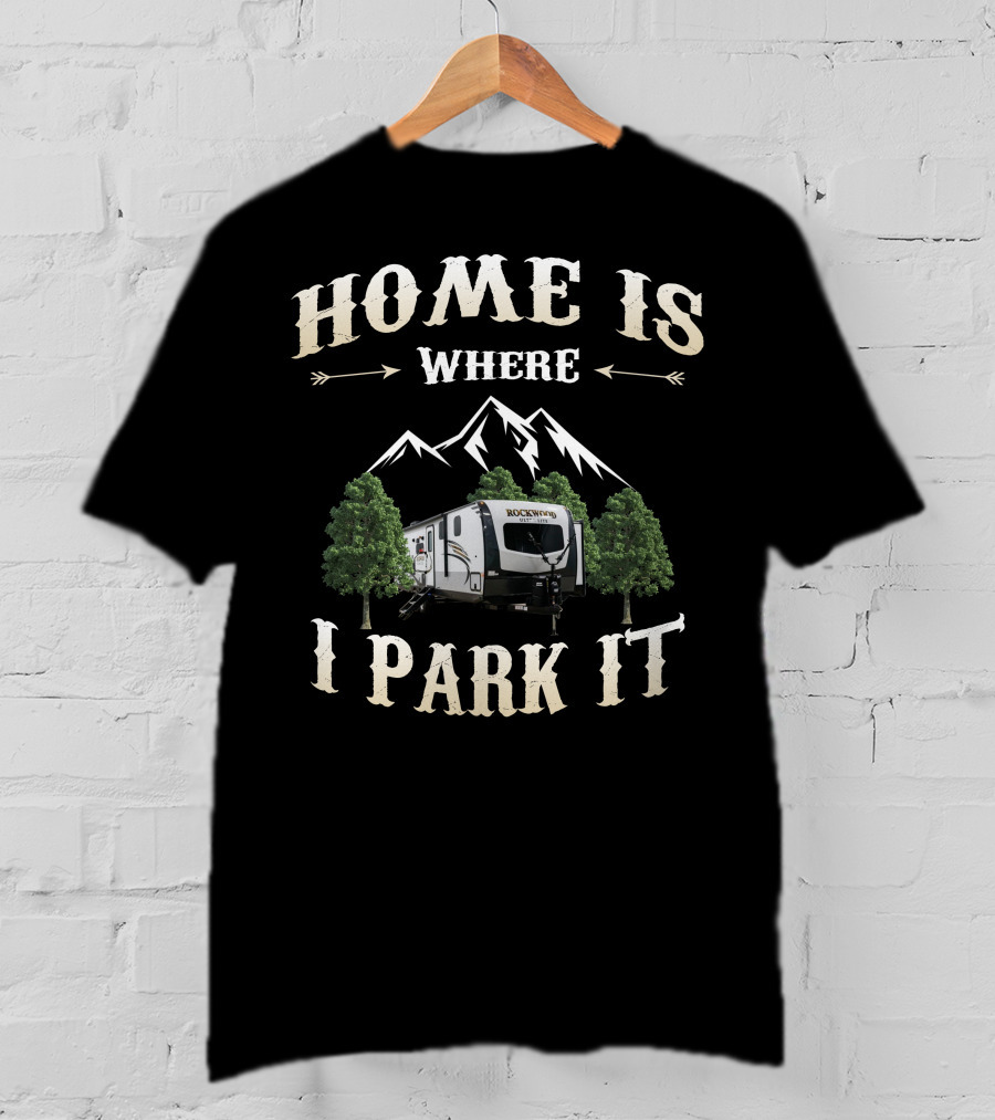 Home Is Where I Park It Rockwood Rv Mountains Trees T-Shirt