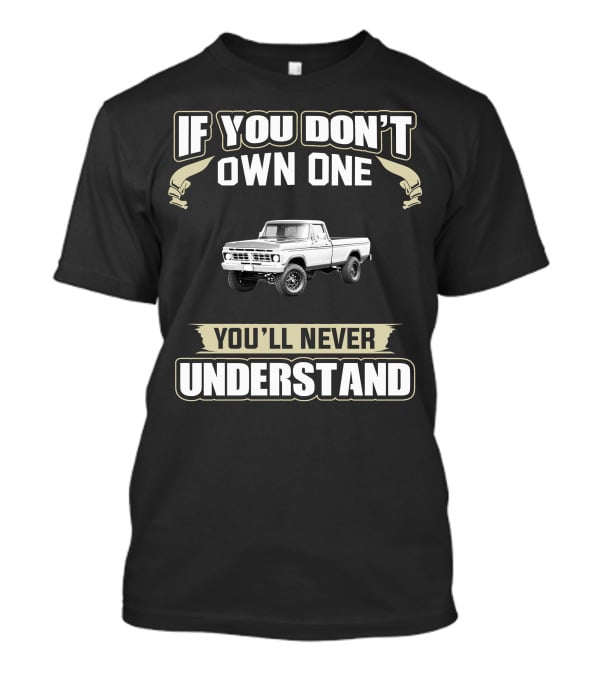 If You Don't Own One You'll Never Understand 1977 Ford 150 T-Shirt