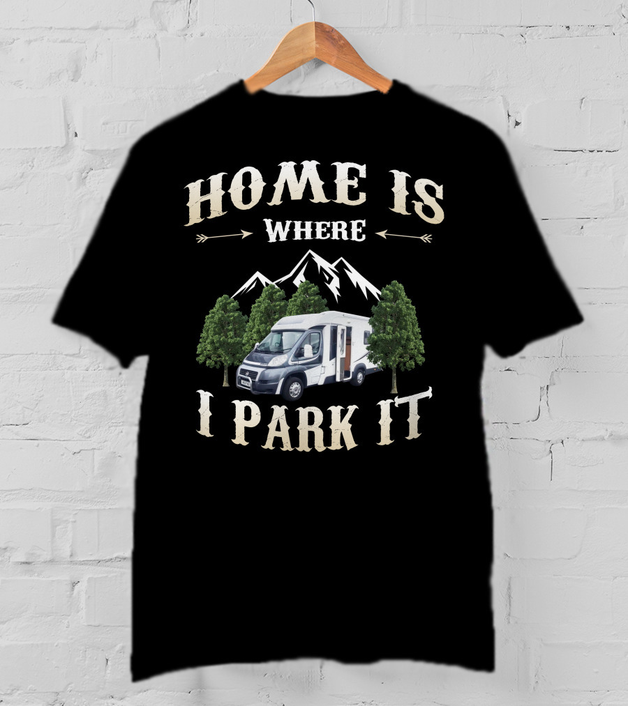 Home Is Where I Park It Auto Trail Excel 640 T-Shirt