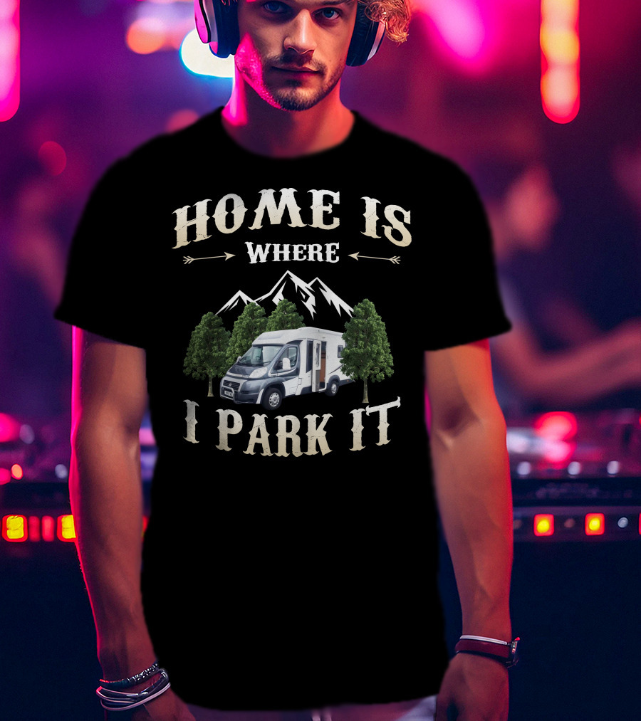 Home Is Where I Park It Auto Trail Excel 640 T-Shirt