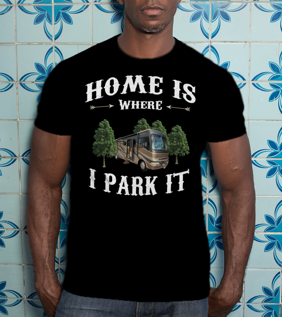 Home Is Where I Park It Fleetwood RV T-Shirt