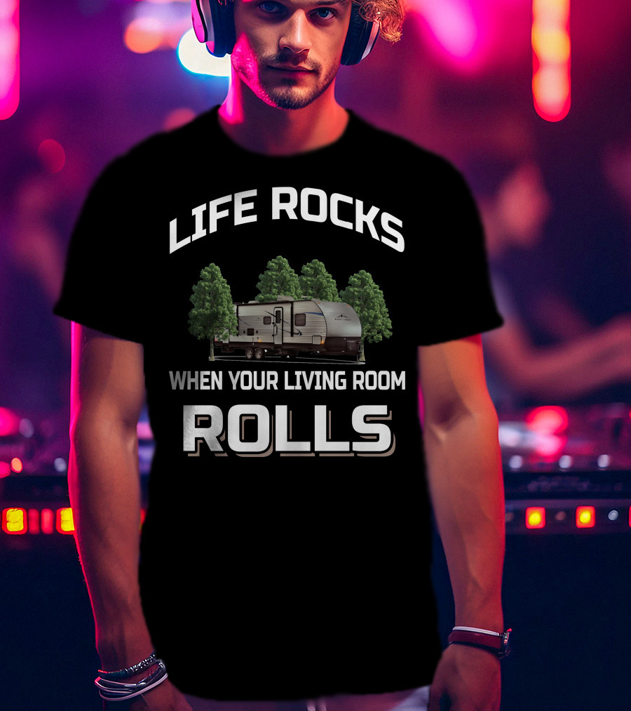 Life Rocks When Your Living Room Rolls East To West Rv T-Shirt