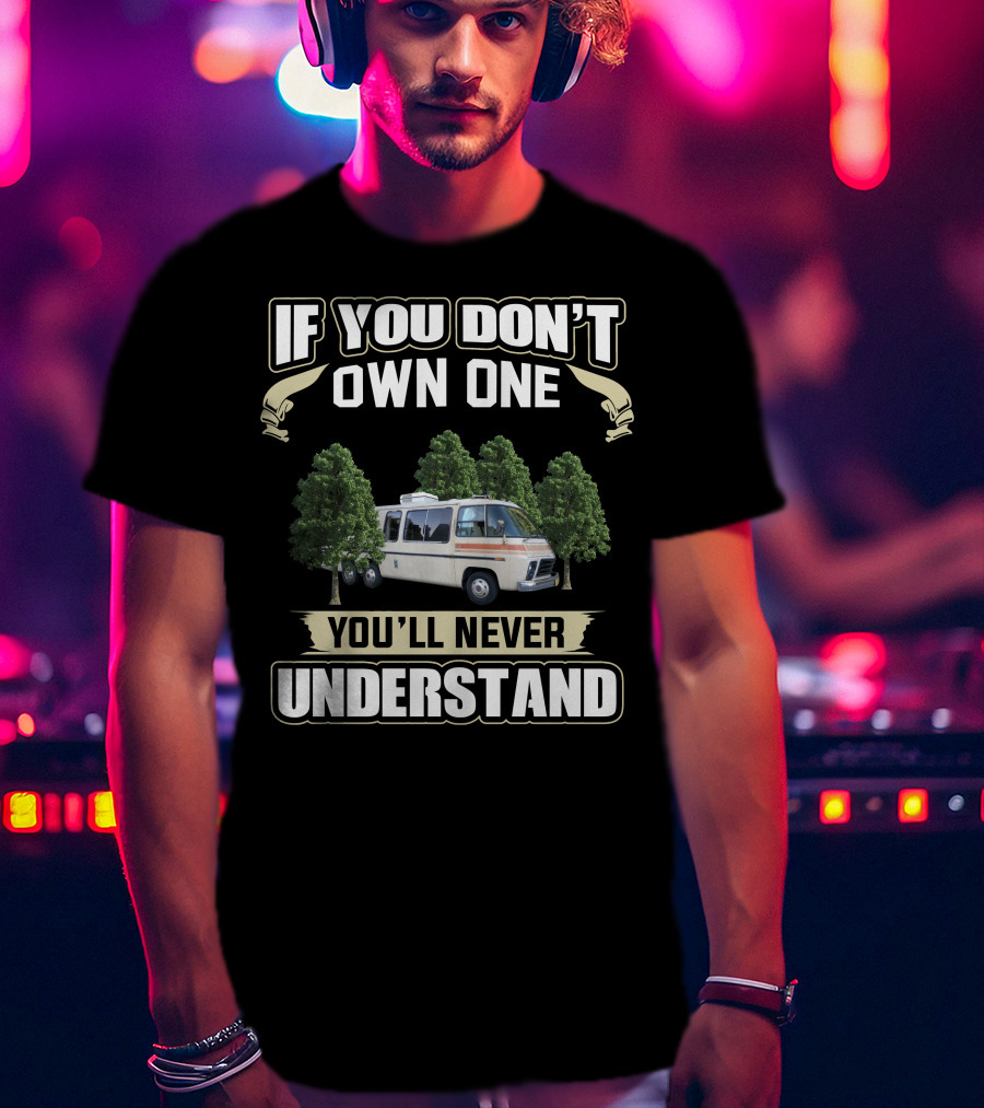 If You Don't Own One 1974 GMC Motorhome You'll Never Understand T-Shirt