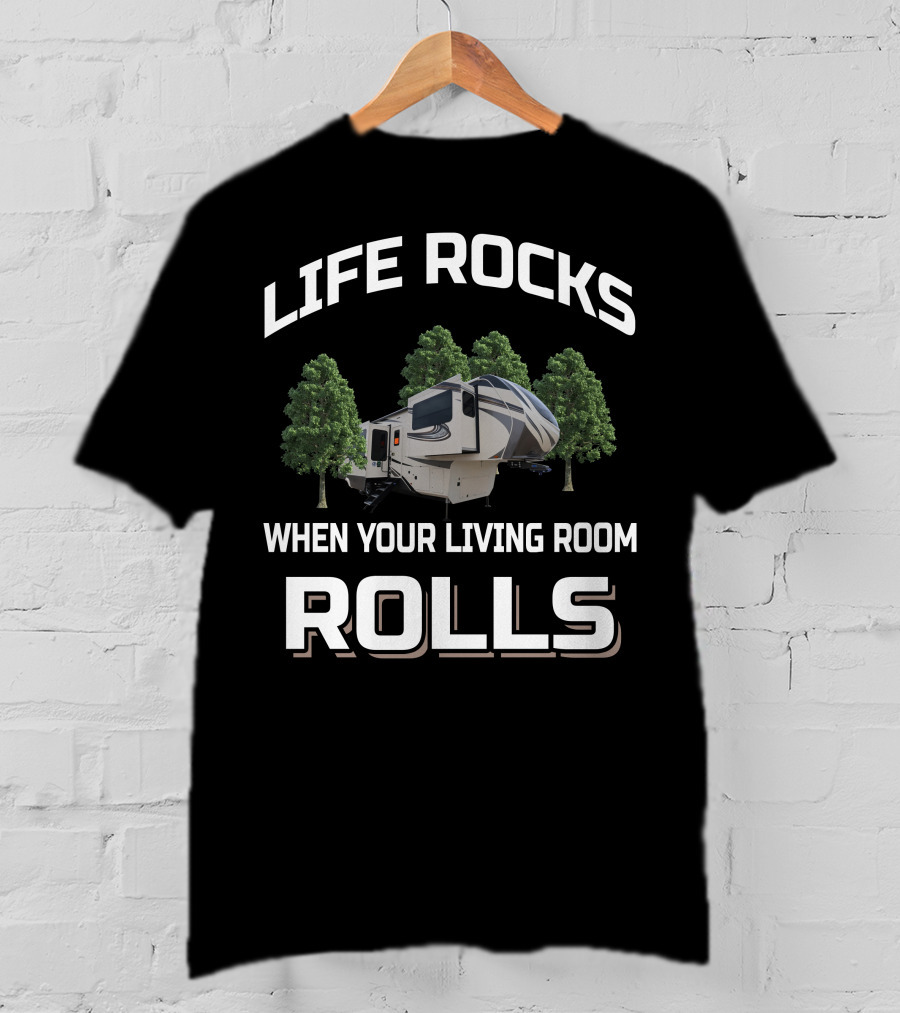 LIFE ROCKS WHEN YOUR LIVING ROOM ROLLS Grand Design Solitude 380FLR T-Shirt