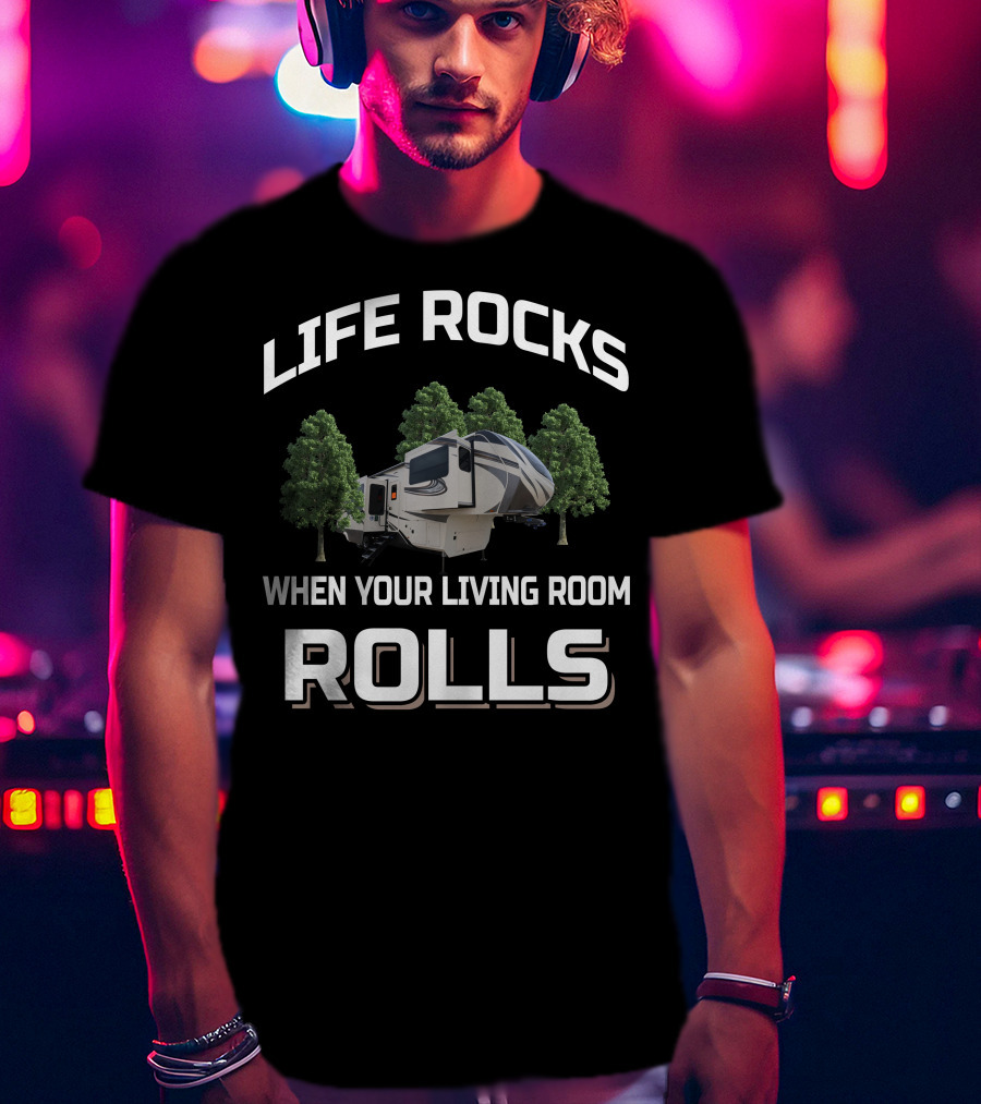 LIFE ROCKS WHEN YOUR LIVING ROOM ROLLS Grand Design Solitude 380FLR T-Shirt