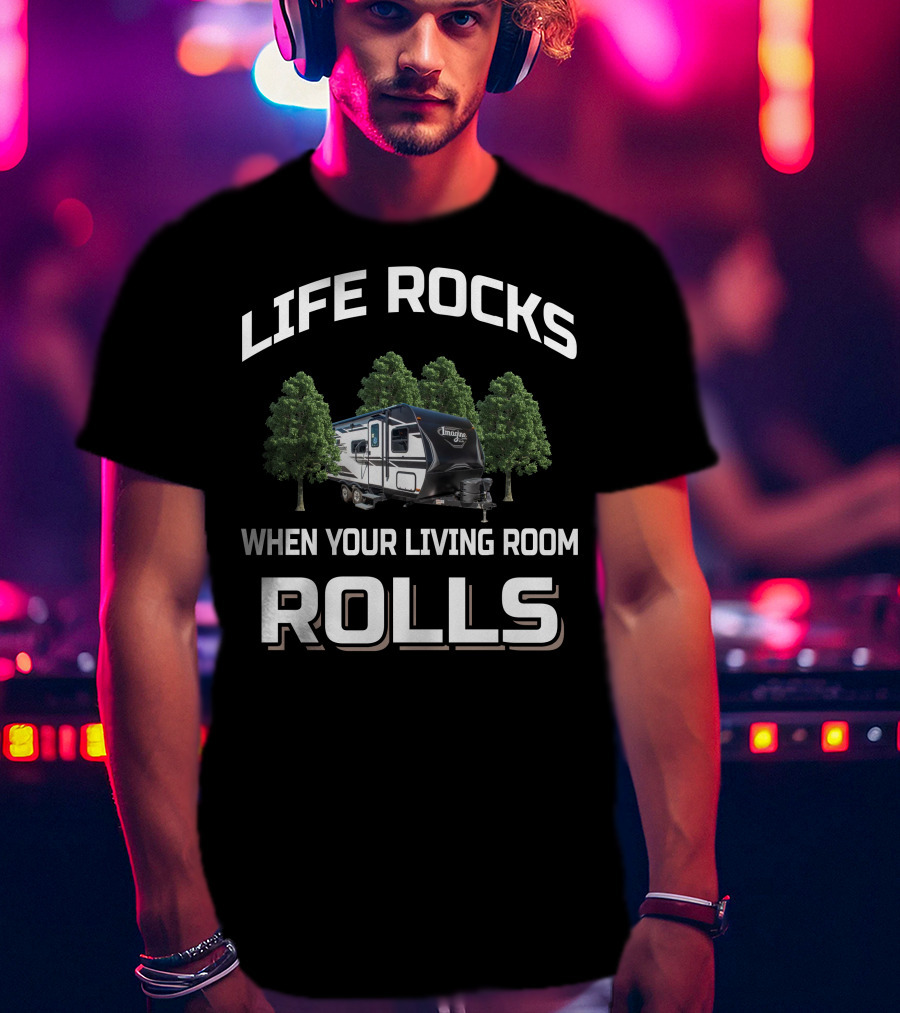 Life Rocks When Your Living Room Rolls Imagine XLS Camper T-Shirt