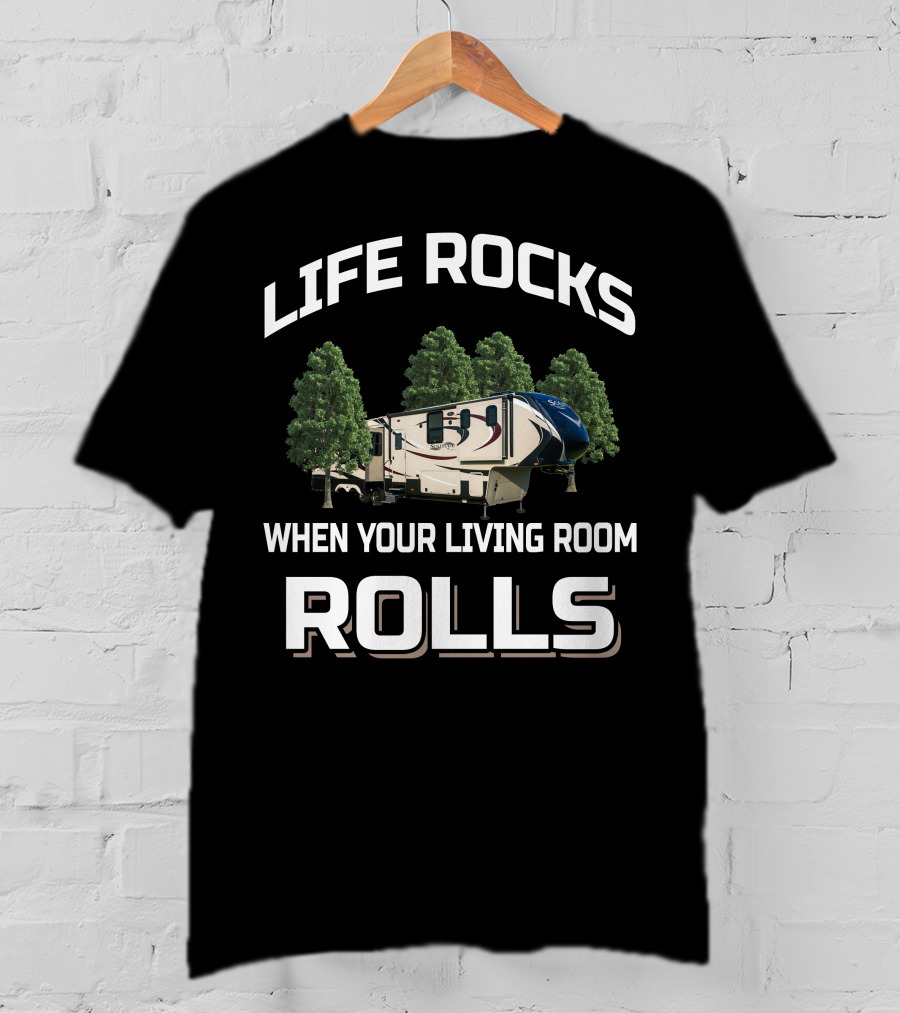 Life Rocks When Your Living Room Rolls RV Camping Adventure T-Shirt