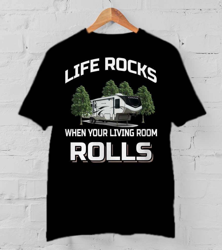 LIFE ROCKS WHEN YOUR LIVING ROOM ROLLS Keystone Cougar 315rls T-Shirt