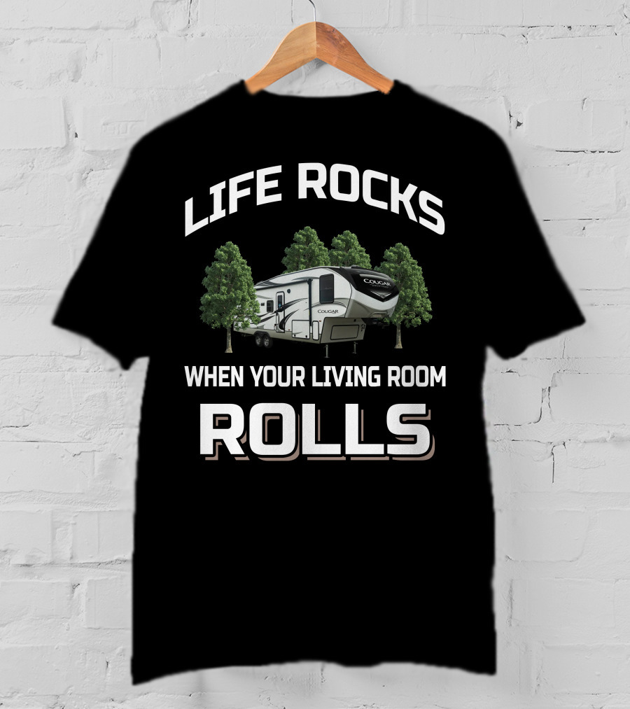 Life Rocks When Your Living Room Rolls Cougar Half Ton 24Rds 5Th Wheel T-Shirt