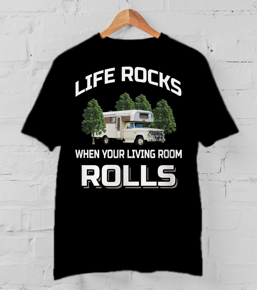 LIFE ROCKS WHEN YOUR LIVING ROOM ROLLS Vintage Chinook Truck Camper T-Shirt