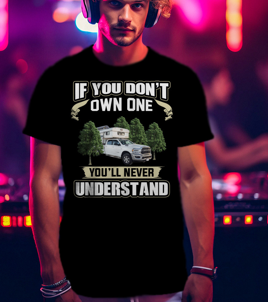 If You Don't Own One You'll Never Understand Northeast Truck Camper T-Shirt