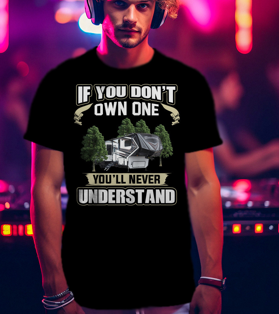 If You Don't Own One You'll Never Understand Grand Design Momentum 320G Owners T-Shirt