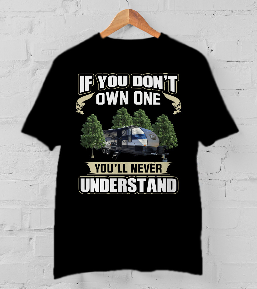 If You Don't Own One You'll Never Understand Forest River RV T-Shirt