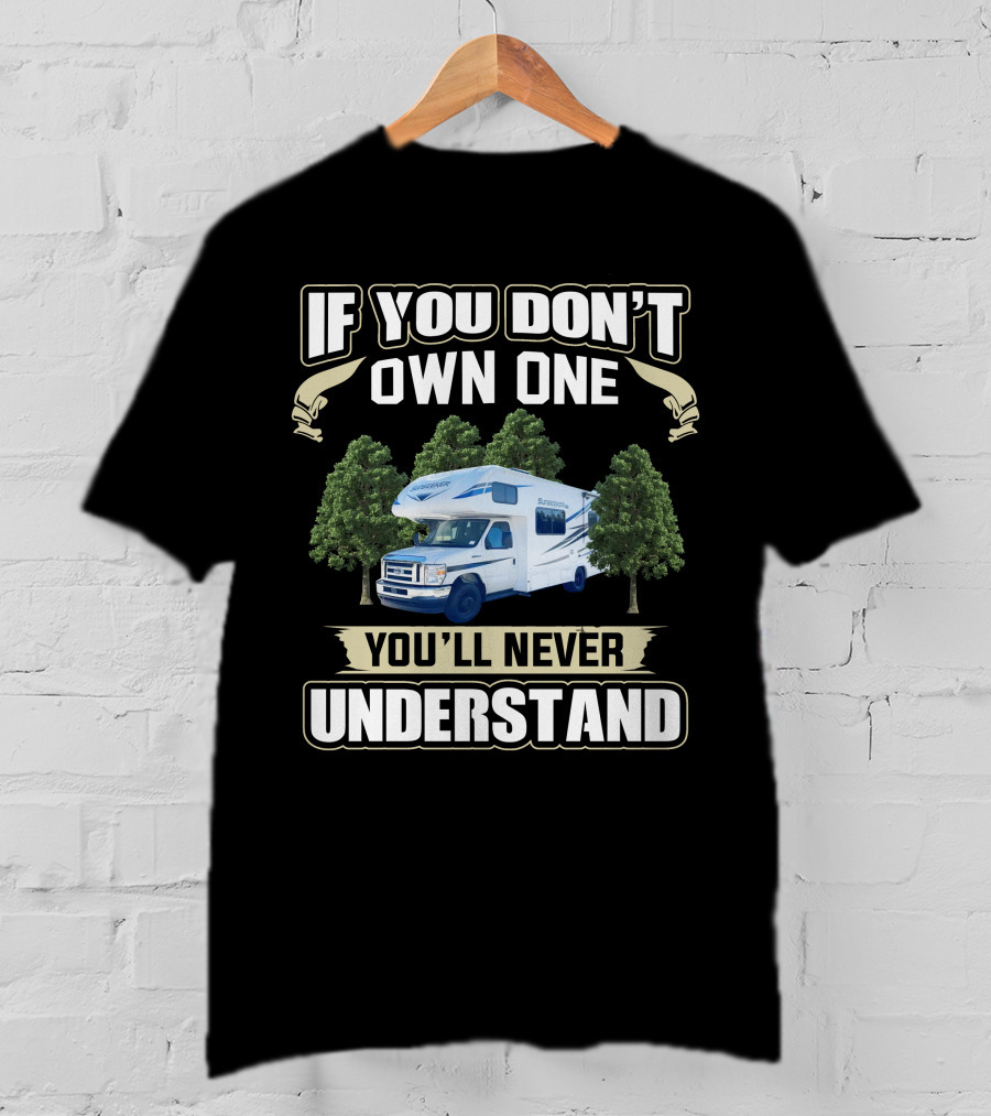 If You Don't Own One You'll Never Understand Forest River Class C Sunseeker RV T-Shirt