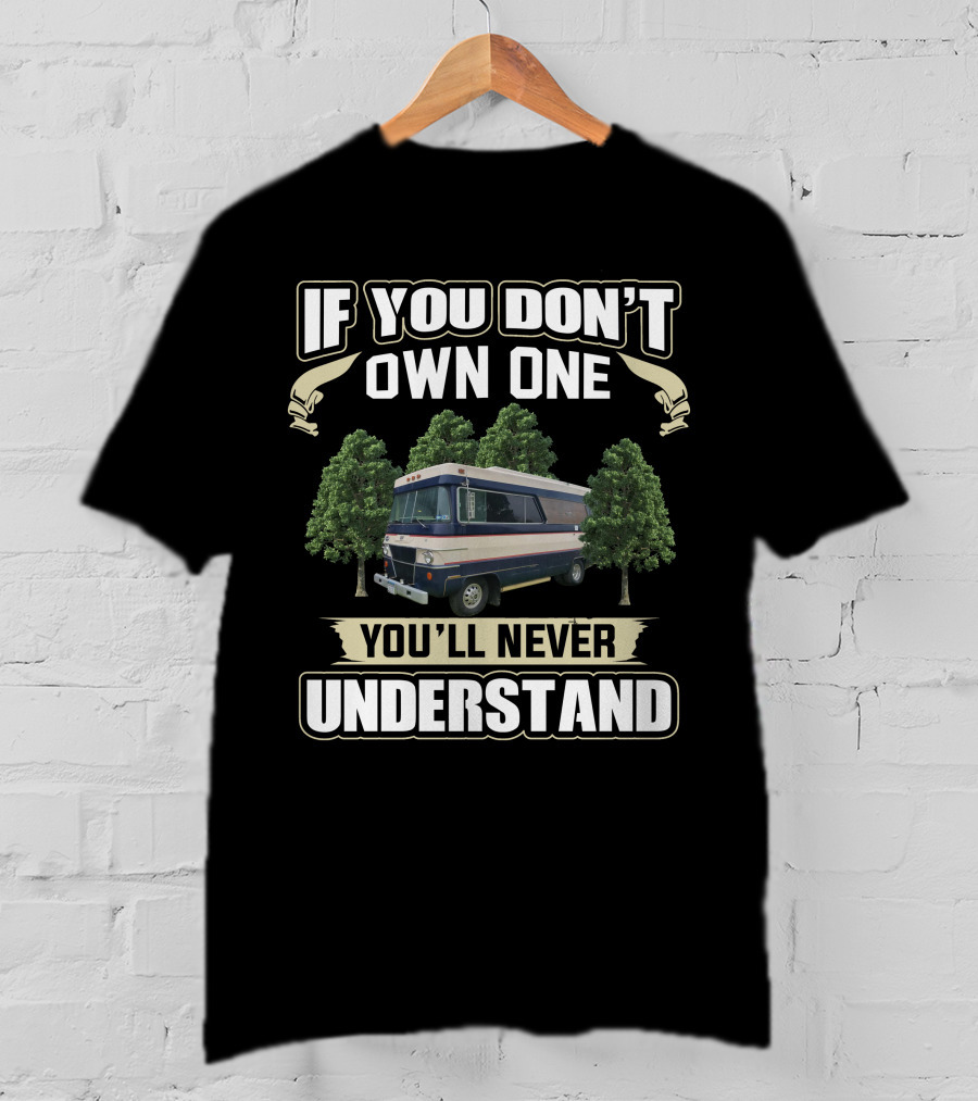IF YOU DON'T OWN ONE YOU'LL NEVER UNDERSTAND Vintage RV Lovers T-Shirt