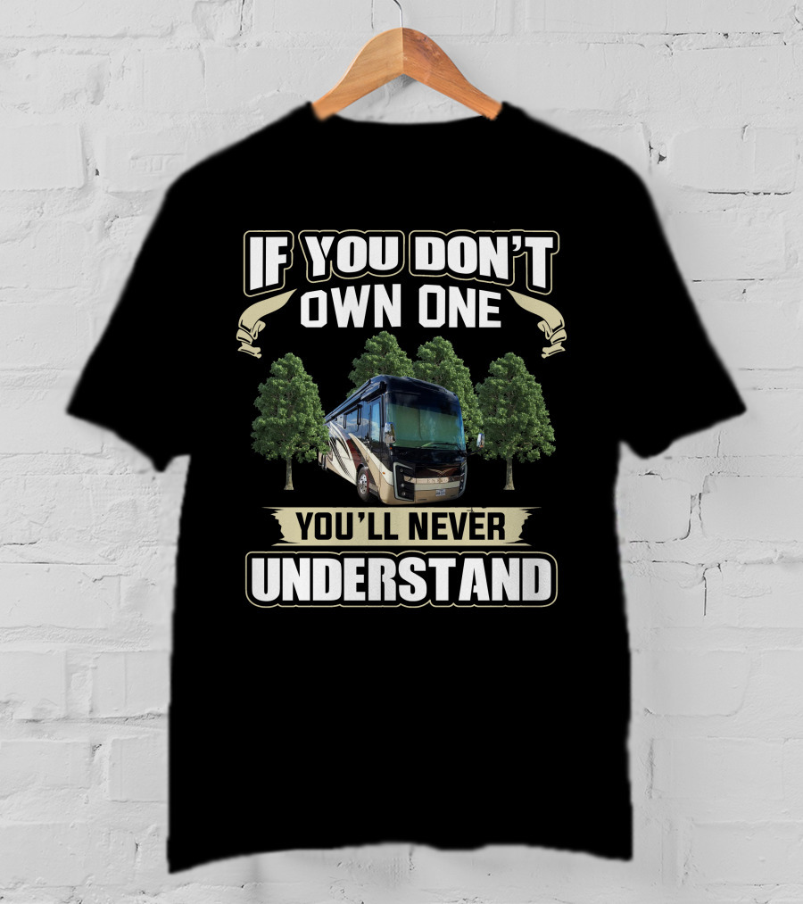 If You Don't Own One You'll Never Understand Entegra Motorhome T-Shirt