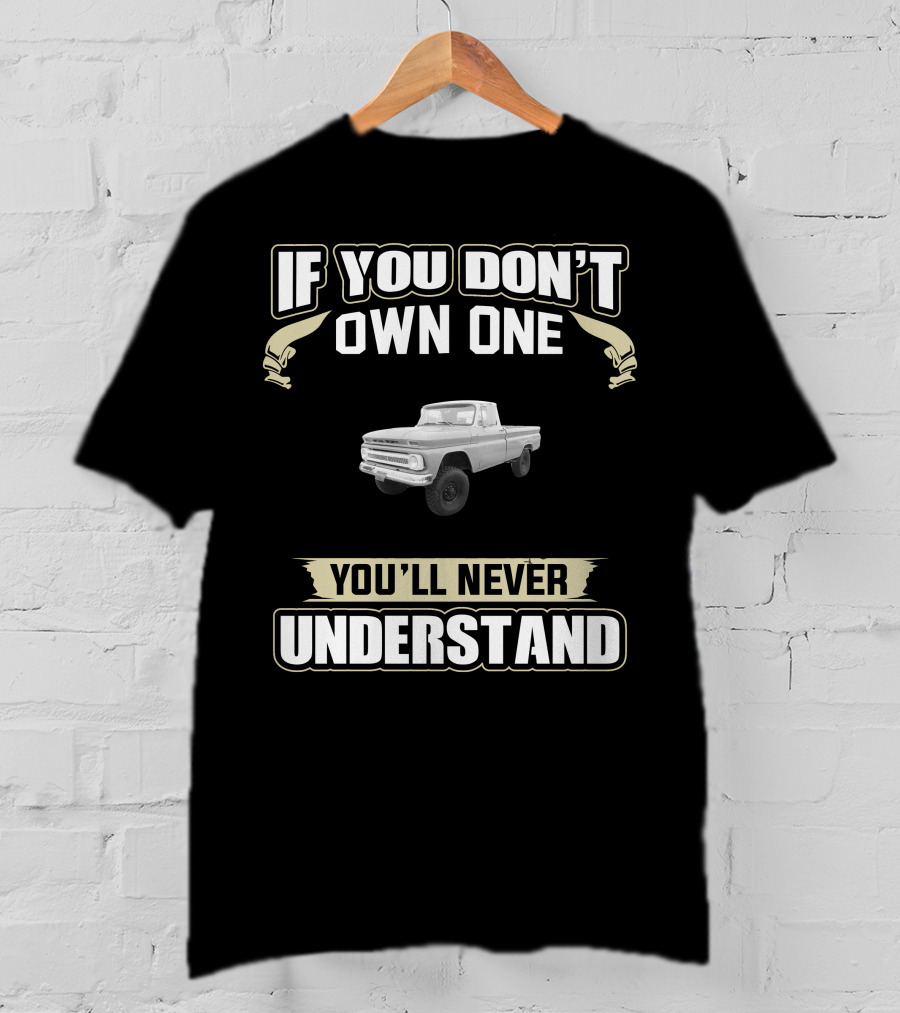 1964 Chevy K20 If You Don't Own One You'll Never Understand T-Shirt