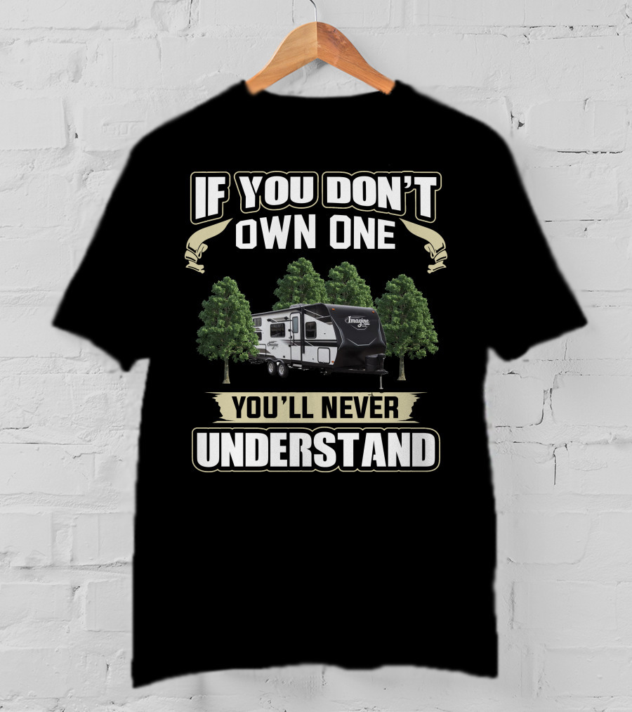 If You Don't Own One You'll Never Understand Grand Design Imagine XLS 23BHE T-Shirt