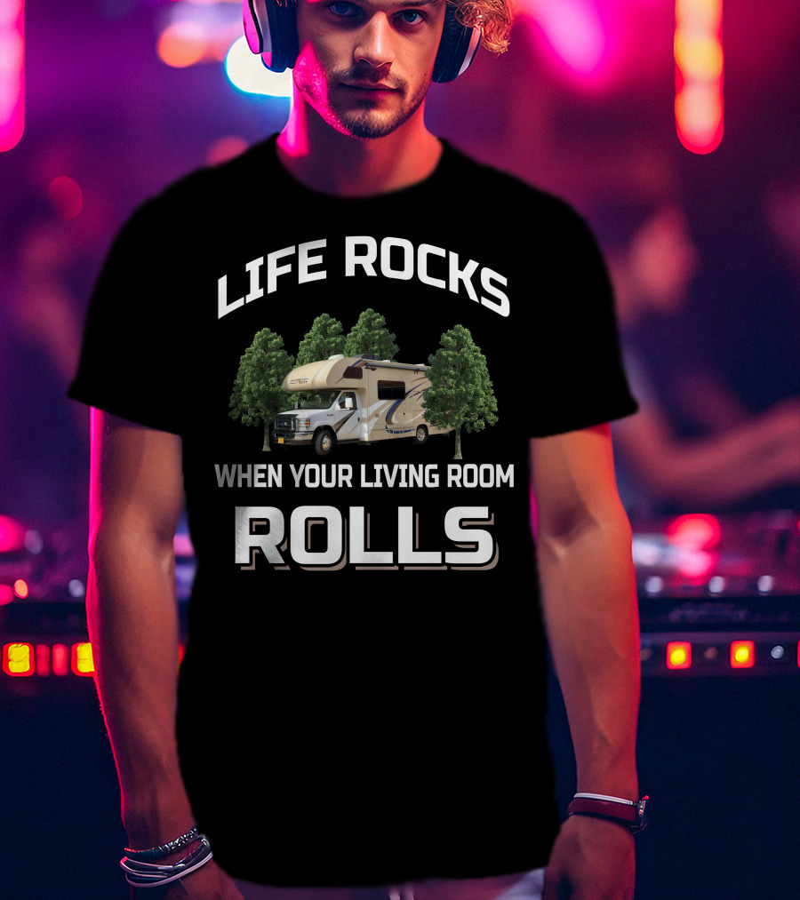 LIFE ROCKS WHEN YOUR LIVING ROOM ROLLS Thor Four Winds 24F RV Adventure T-Shirt
