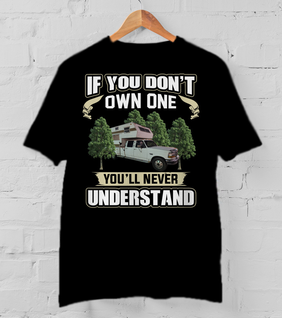 If You Don't Own One You'll Never Understand Truck Camper Among Trees T-Shirt