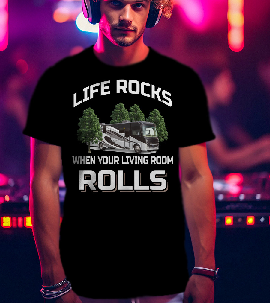 LIFE ROCKS WHEN YOUR LIVING ROOM ROLLS Entegra Emblem 36T T-Shirt