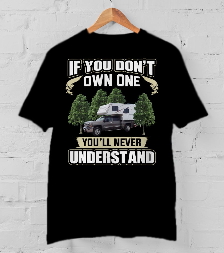 IF YOU DON'T OWN ONE YOU'LL NEVER UNDERSTAND Adventurer 89RB Camper Truck Forest T-Shirt