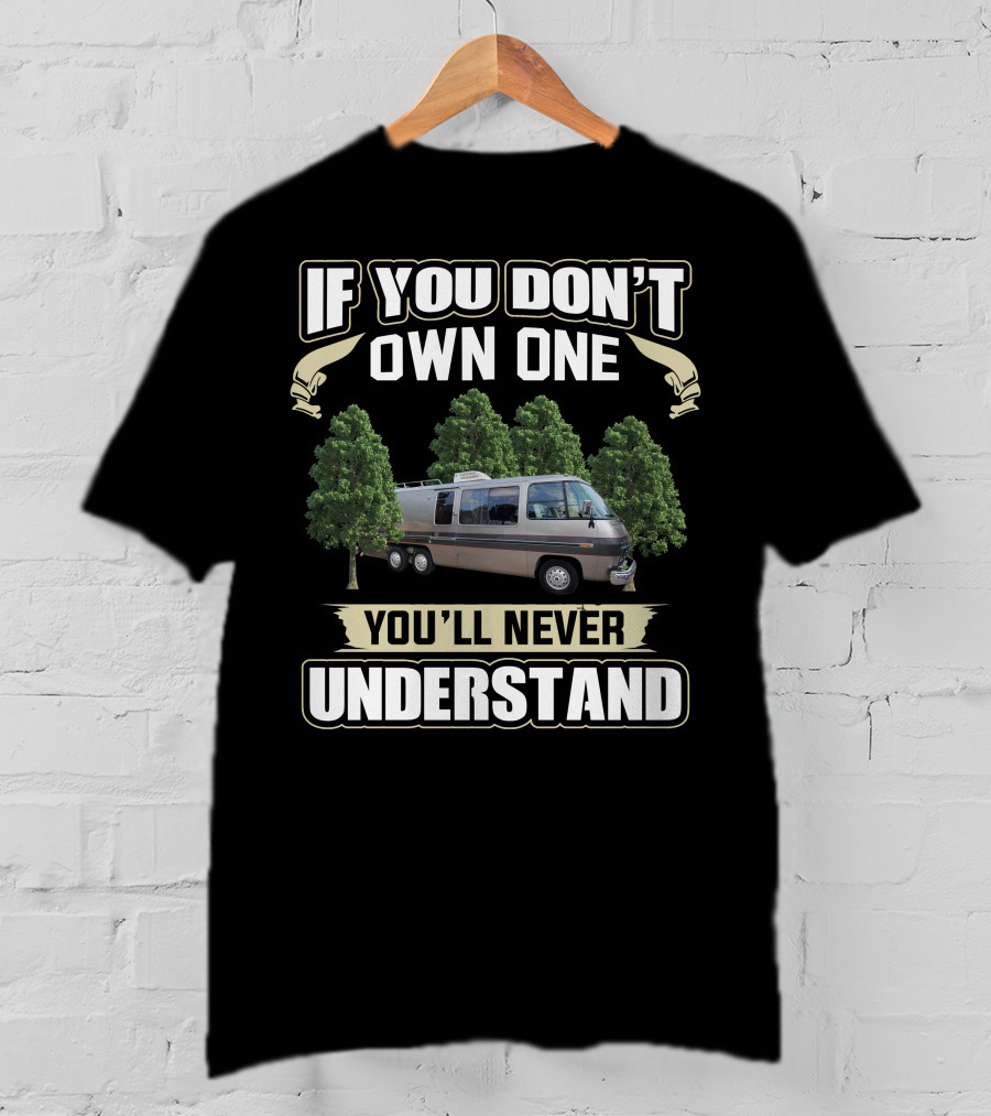 If You Don't Own One You'll Never Understand GMC Motorhomes T-Shirt