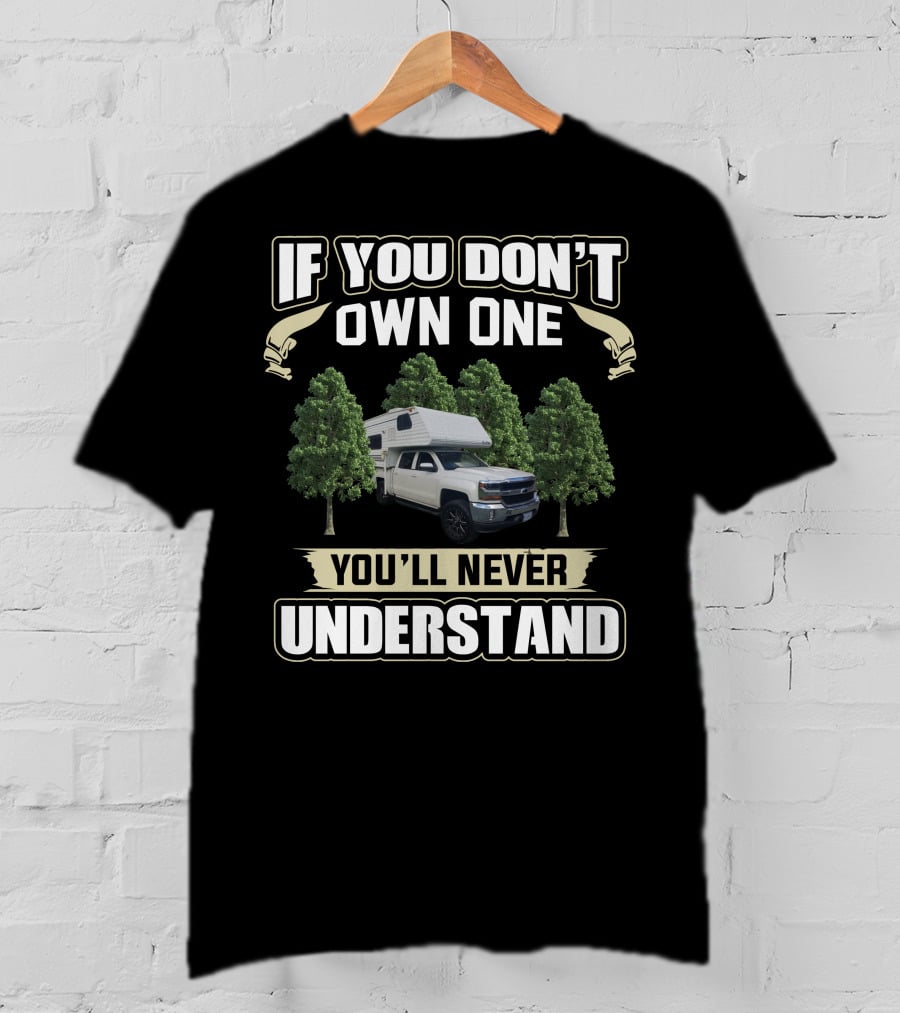 If You Don't Own One You'll Never Understand Six Pac Truck Camper T-Shirt